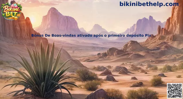 Bônus De Boas-vindas ativado após o primeiro depósito Pix Bikini Bet