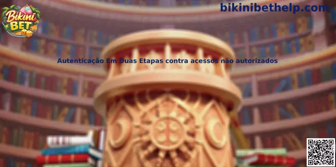 Autenticação Em Duas Etapas contra acessos não autorizados Bikini Bet