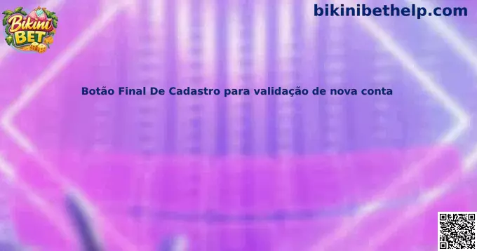 Botão Final De Cadastro para validação de nova conta Bikini Bet