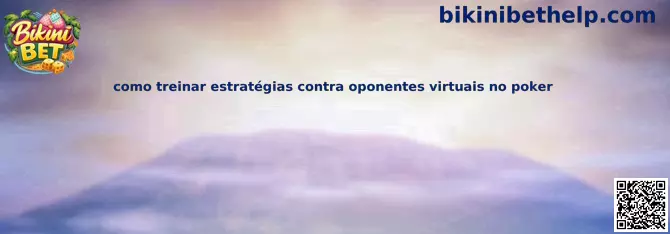 Como treinar estratégias contra oponentes virtuais no poker