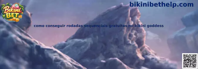 Guia sobre rodadas sequenciais gratuitas no Bikini Goddess