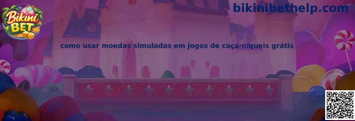 Como usar moedas simuladas em jogos de caça-níqueis grátis