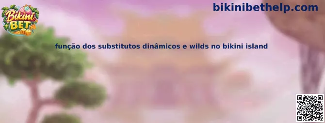 Função dos substitutos dinâmicos e wilds no Bikini Island