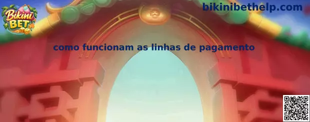 Como funcionam as linhas de pagamento