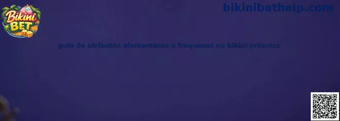 Guia de atributos elementares e fraquezas no Bikini Princess