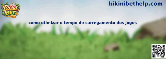 Como otimizar o tempo de carregamento dos jogos
