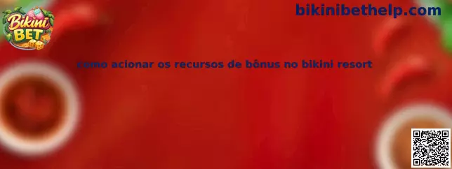 Como acionar os recursos de bônus no bikini resort
